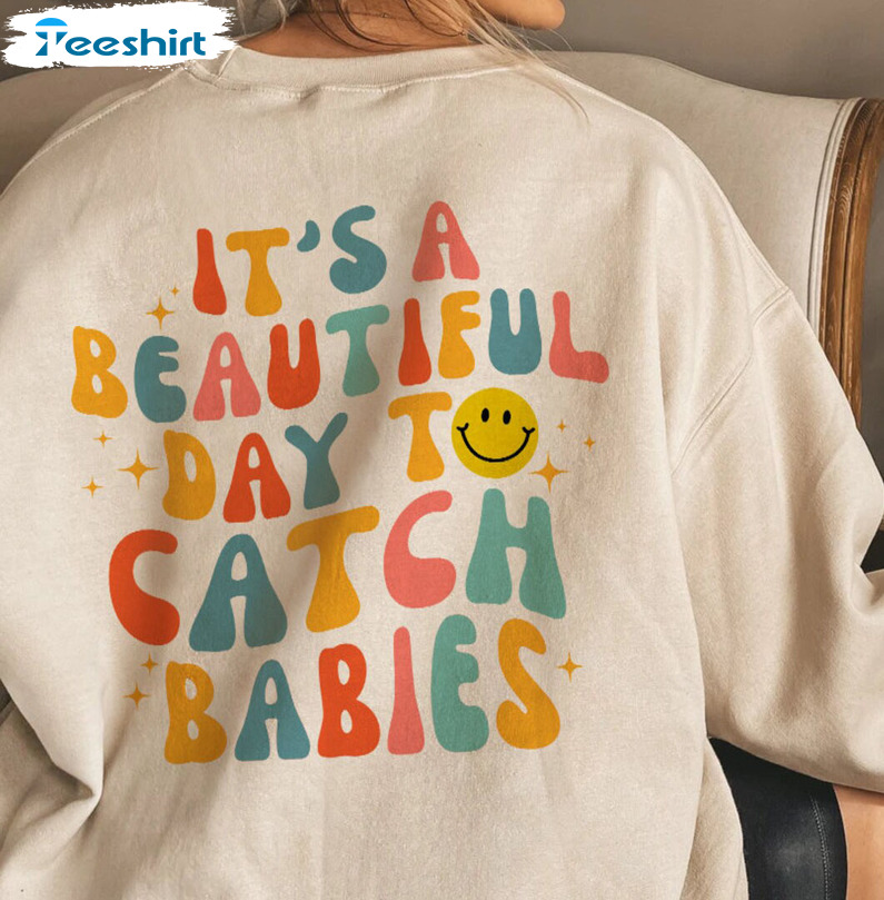 It's A Beautiful Day To Catch Babies Shirt, Delivery Nurse Crewneck Short Sleeve