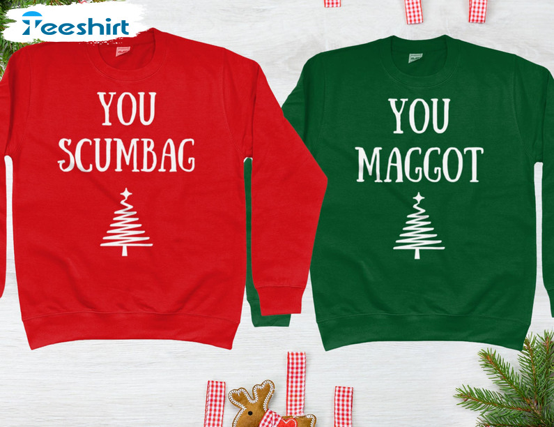 You MAGGOT SCUMBAG Couple Shirt, Funny Christmas Unisex Hoodie