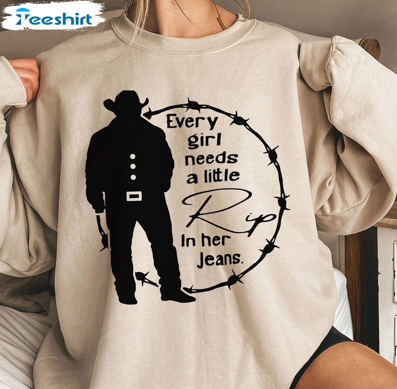 Every Girl Needs A Little Rip In Her Jeans Trendy Shirt, Yellowstone Rip Unisex Hoodie Tee Tops