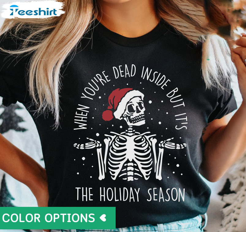 Dead Inside Skeleton Christmas Sweatshirt, Christmas Skeleton Unisex T-shirt Long Sleeve