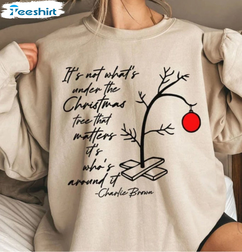 It S Not What's Under The Christmas Tree That Matters It S What S Around It Sweatshirt, Hoodie