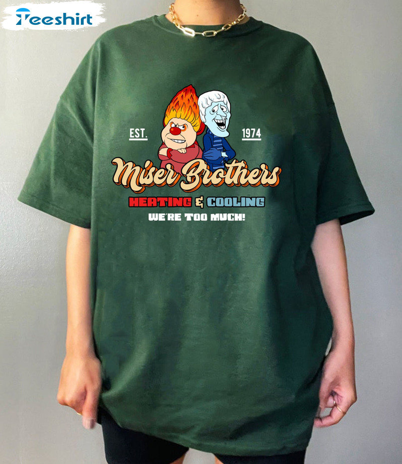 Miser Brothers Heating Cooling We're Too Much Shirt, Christmas Unisex T-shirt Hoodie