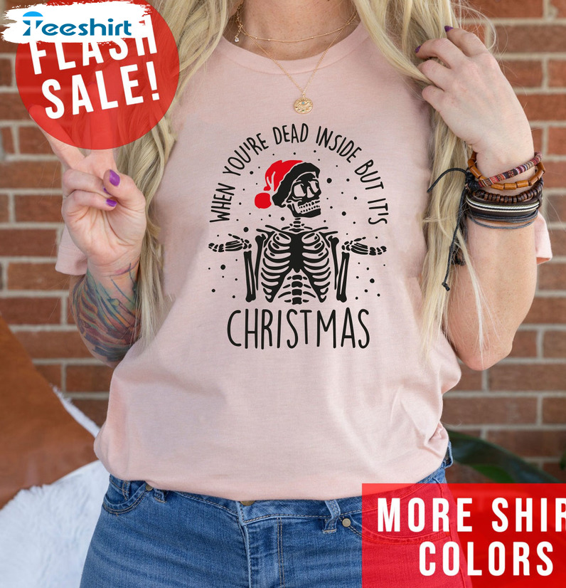 When You're Dead Inside But It's Christmas Shirt, Christmas Skeleton Long Sleeve Hoodie