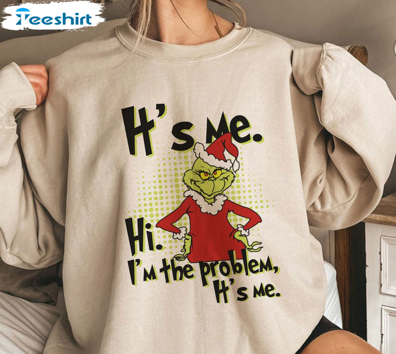 It's Me Hi I'm The Problem Christmas Shirt, Funny Grinch Unisex Hoodie Crewneck