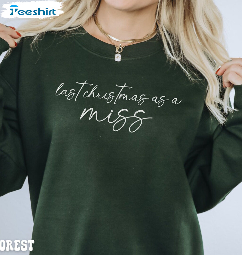 Last Christmas As A Miss Shirt, Future Bride Sweatshirt Short Sleeve