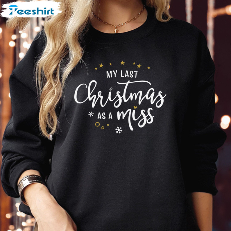 My Last Christmas As A Miss Shirt, Future Bride Marriage Funny Xmas Unisex Hoodie Long Sleeve