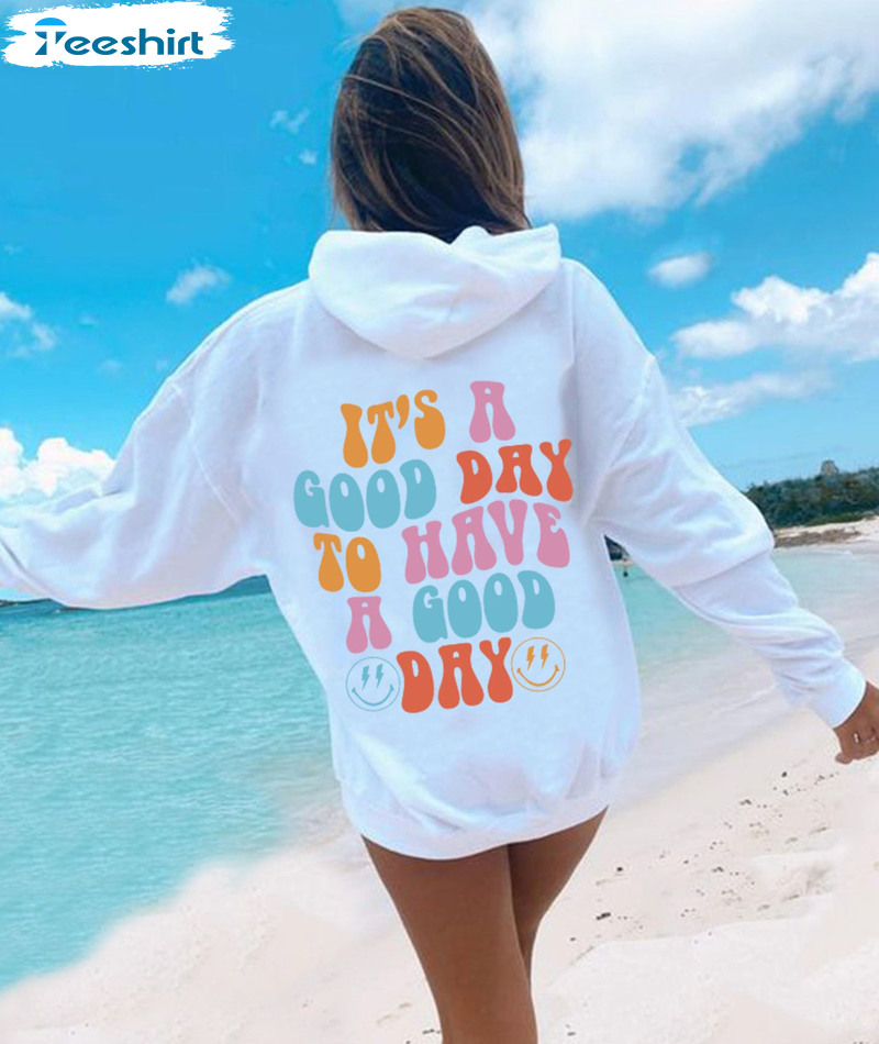 It's A Good Day To Have A Good Day Shirt, Trendy Tee Tops Unisex Hoodie