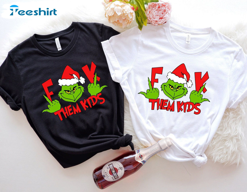 Fuck Them Kids Shirt, Grinch Christmas Unisex T-shirt Hoodie