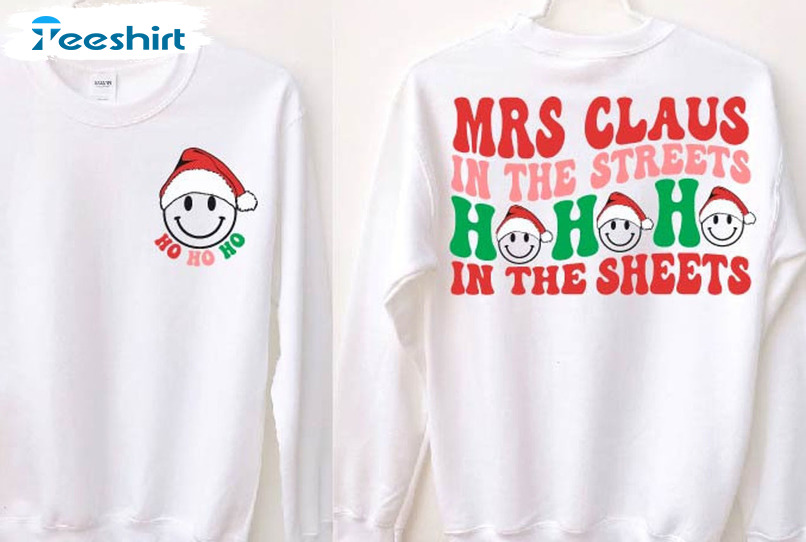 Mrs. Claus In The Streets Sweater, Ho Ho In The Sheets Christmas Unisex Hoodie Tee Tops