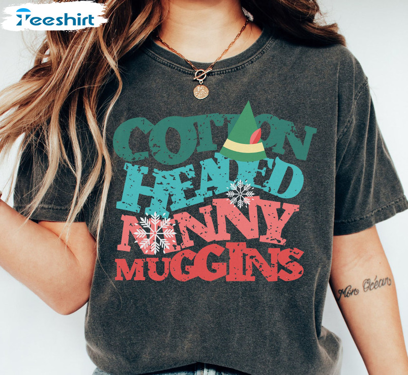 Cotton Headed Ninny Muggins Shirt, The Elf Buddy Crewneck Unisex T-shirt