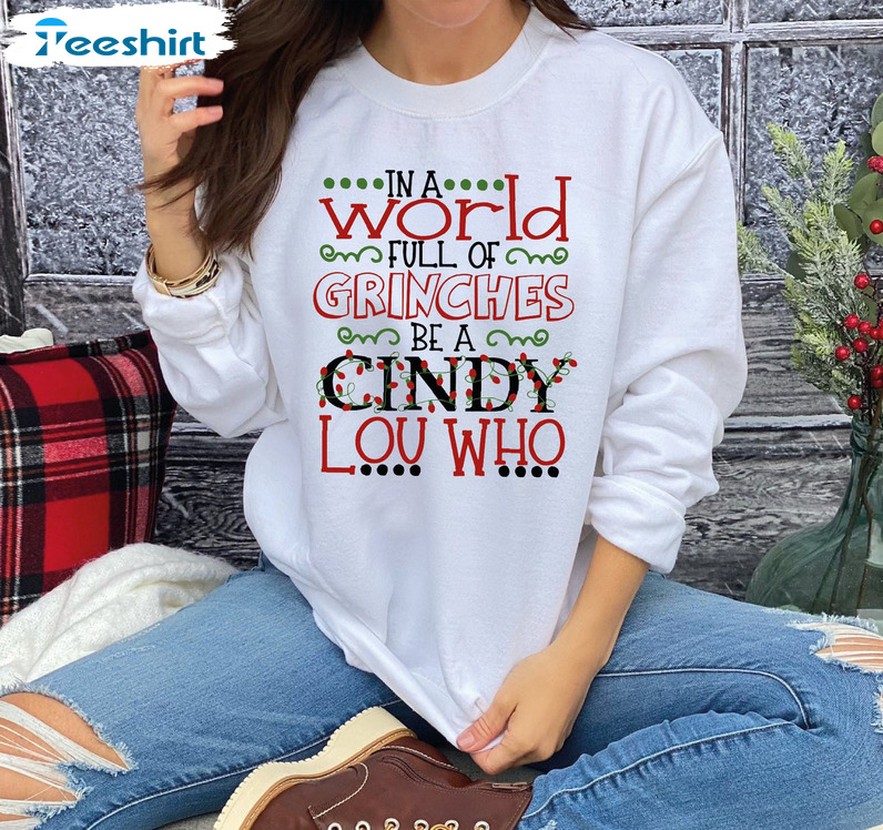 In A World Full Of Grinches Be A Cindy Lou Who Shirt, Christmas Lights Unisex Hoodie Crewneck