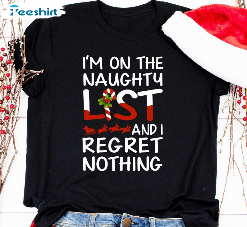 I'm On The Naughty List And I Regret Nothing Christmas Shirt, Unisex Hoodie