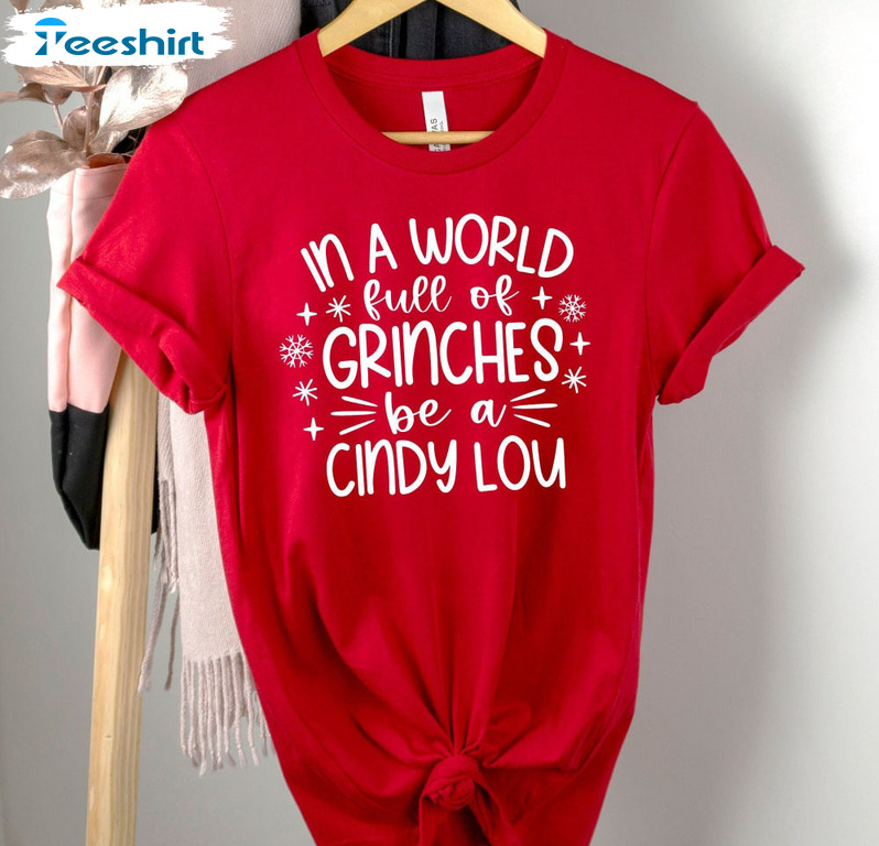 In A World Full Of Grinches Be A Cindy Lou Who Cindy Lou Who Shirt, Vintage Christmas Sweatshirt