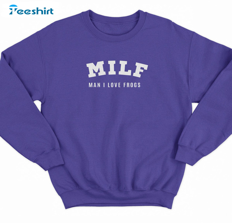 Milf Man I Love The Frogs Shirt, Trending Tee Tops Unisex Hoodie