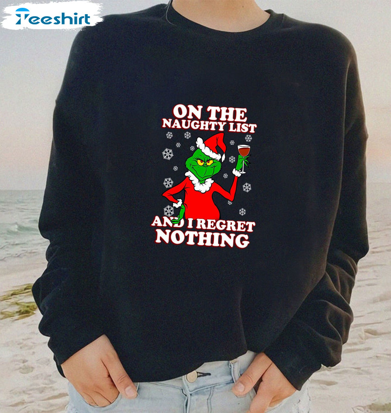 On The Naughty List And I Regret Nothing Shirt, Funny Grinch Unisex Hoodie Tee Tops