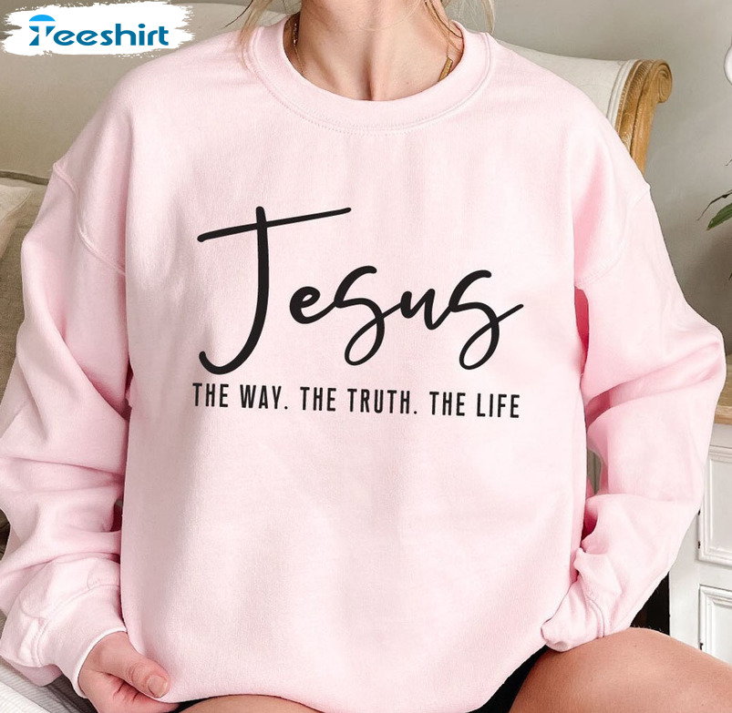 Jesus The Way The Truth The Life Sweatshirt, Christian Trendy Long Sleeve Hoodie