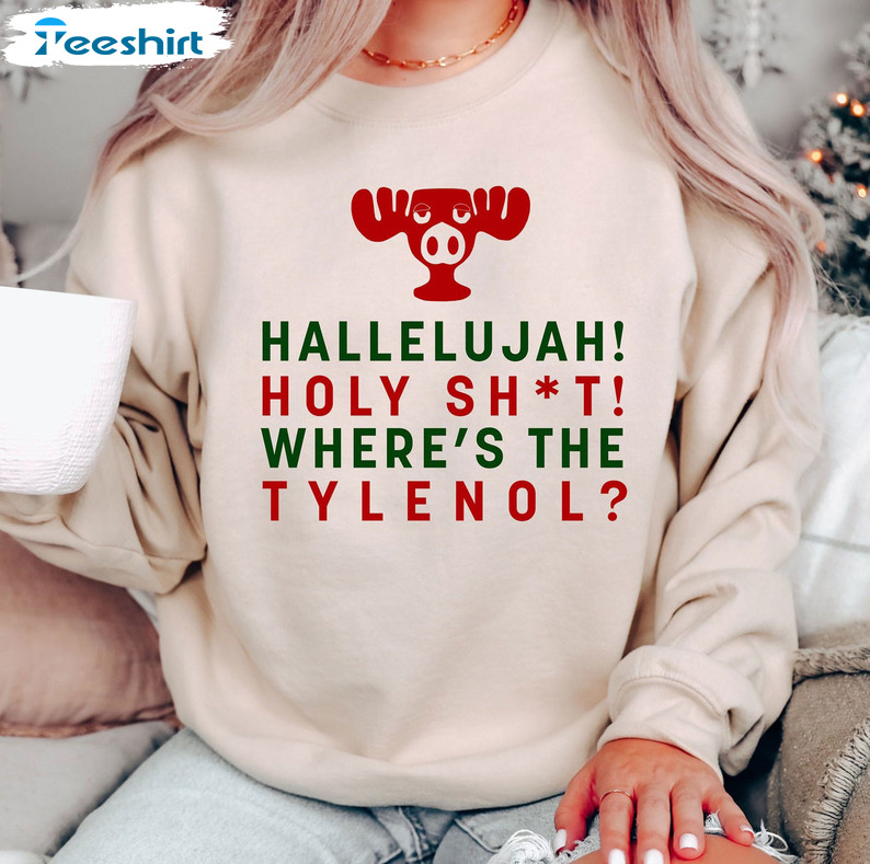 Hallelujah Holy Shit Where's The Tylenol Shirt, Christmas Reindeer Tee Tops Hoodie