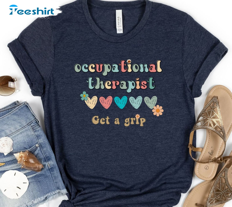 Occupational Therapy Get A Grip Shirt, Trending Unisex Hoodie Crewneck