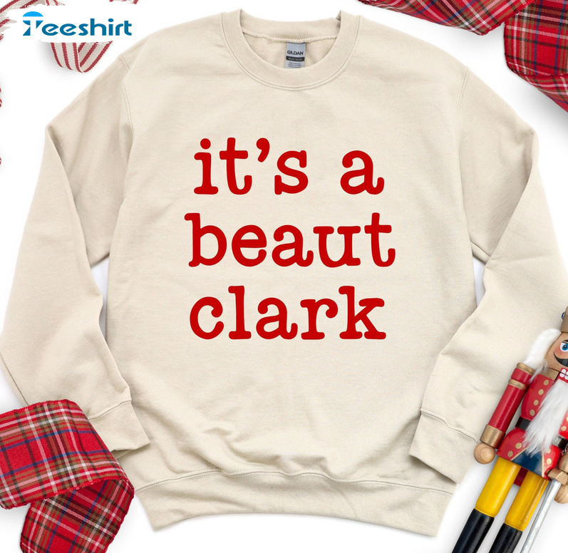 It's A Beaut Clark Shirt, Christmas Funny Crewneck Long Sleeve