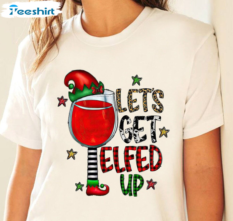 Let's Get Elfed Up Wine Shirt, Christmas Short Sleeve Unisex T-shirt