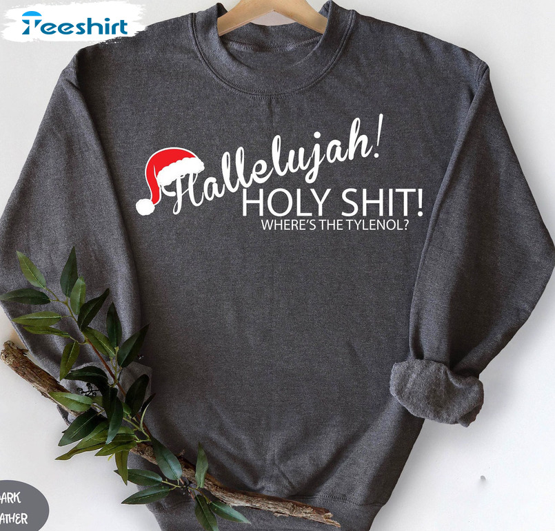 Hallelujah Holy Shit Where's The Tylenol Shirt, Xmas Santa Hat Long Sleeve Unisex T-shirt