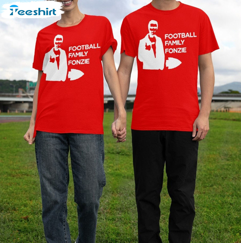 Football Family Fonzie Shirt, Trending Unisex T-shirt Crewneck