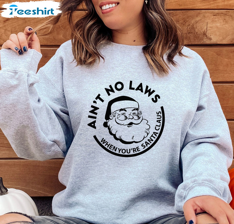 Aint No Laws When You're Drinkin' With Claus Shirt, Christmas Unisex Hoodie Crewneck