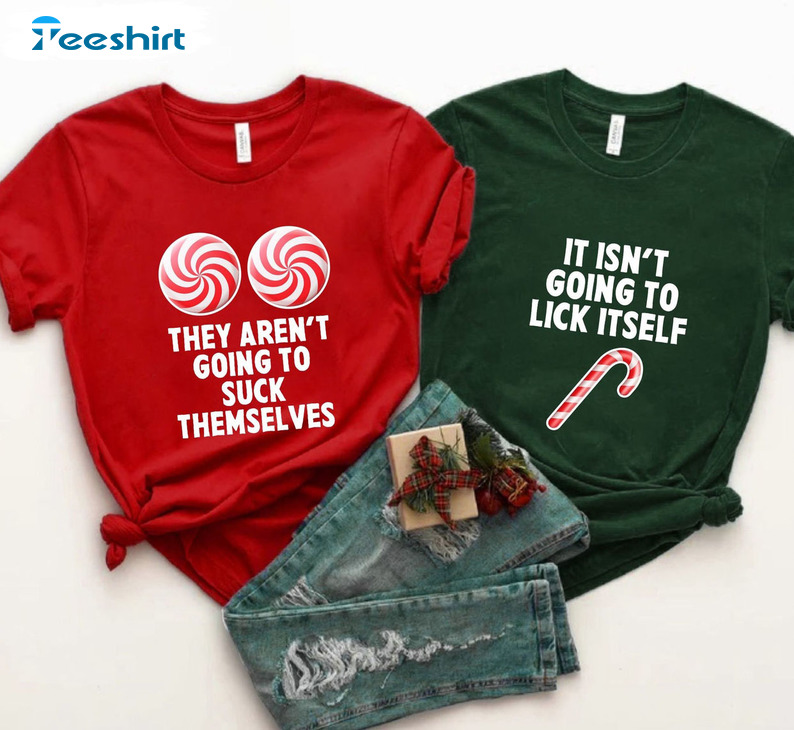 They Aren't Going To Suck Themselves Shirt, Christmas Couple Unisex Hoodie Crewneck