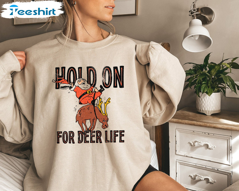 Hold On For Reindeer Shirt, Santa Riding Deer Unisex Hoodie Crewneck