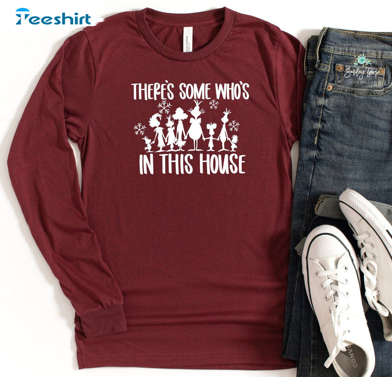 There's Some Who's In This House Shirt, Christmas Long Sleeve Sweatshirt