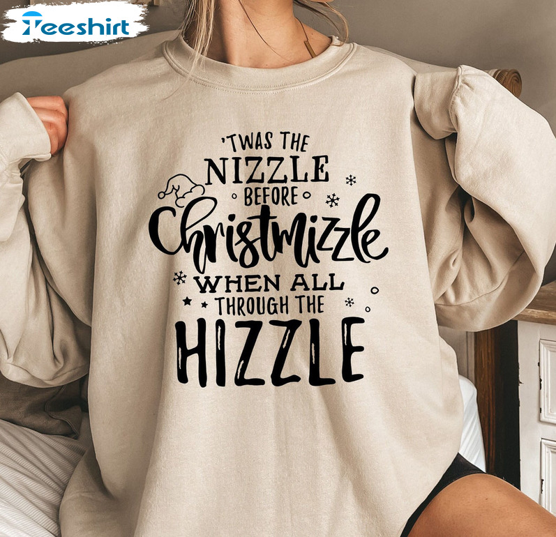 Twas The Nizzle Before Chrismizzle Sweatshirt, Christmas Vintage Long Sleeve Tee Tops