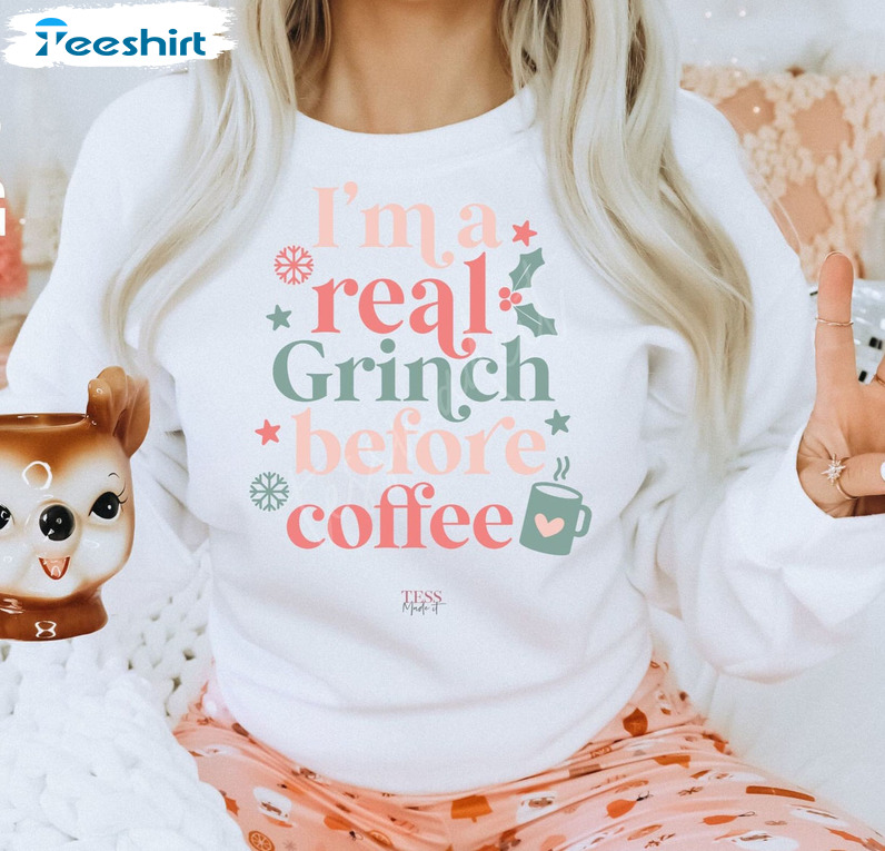 I'm A Real Grinch Before Coffee Shirt, Funny Christmas Unisex Hoodie Tee Tops