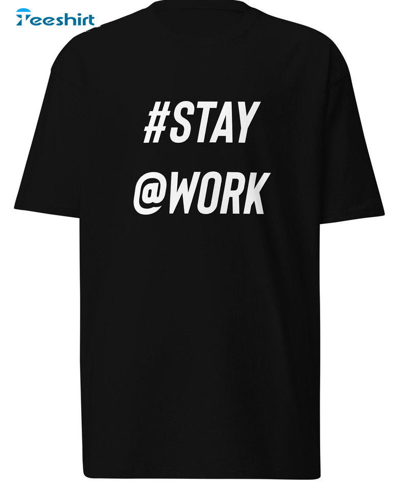 Stay At Work Shirt,