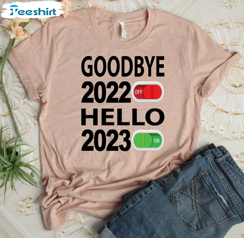 Goodbye 2022 Hello 2023 Shirt, Happy New Year 2023 Long Sleeve Unisex Hoodie