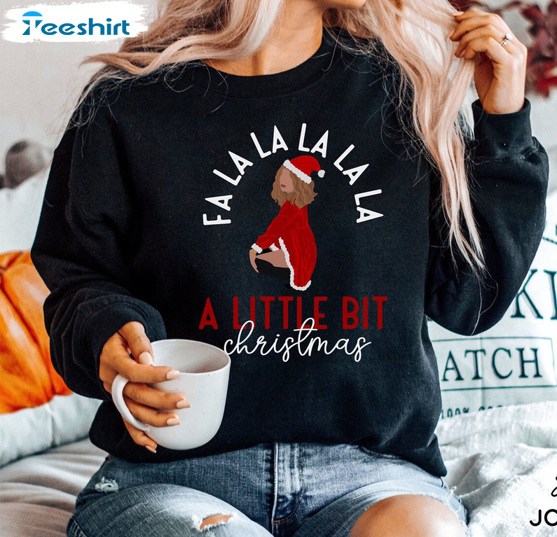 A Little Bit Christmas Falalala Sweatshirt, Funny Shirt Women's