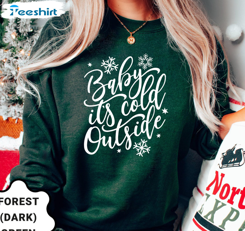 Funny Christmas Holiday Baby Its Cold Outside Sweatshirt Hoodie Long Sleeve T-Shirt