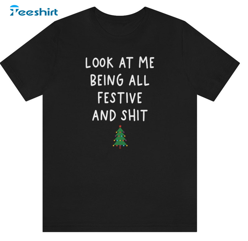 Look At Me Being All Festive And Shit Vintage Shirt, Funny Xmas Tee Tops Short Sleeve