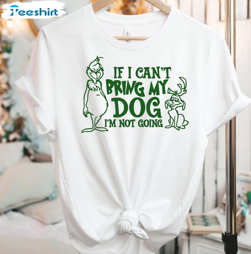 If I Can't Bring My Dog Then Im Not Going Vintage Grinch Long Sleeve, Unisex Hoodie