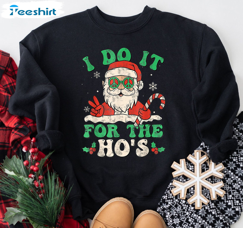 I Do It For The Ho's Shirt, Christmas Naughty Santa Unisex Hoodie Long Sleeve