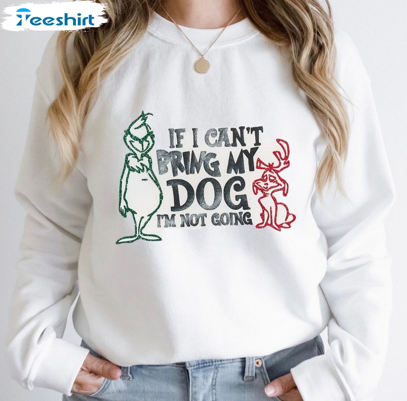 If I Can't Bring My Dog Then Im Not Going Christmas Unisex T-shirt , Long Sleeve