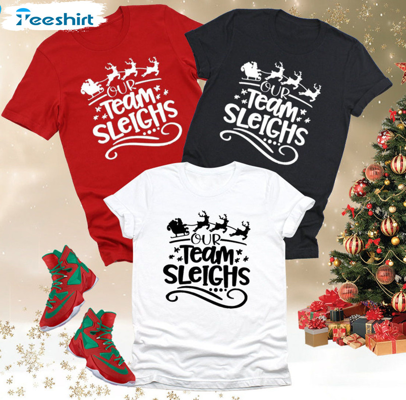 Our Team Sleighs Shirt, Christmas Long Sleeve Unisex Hoodie