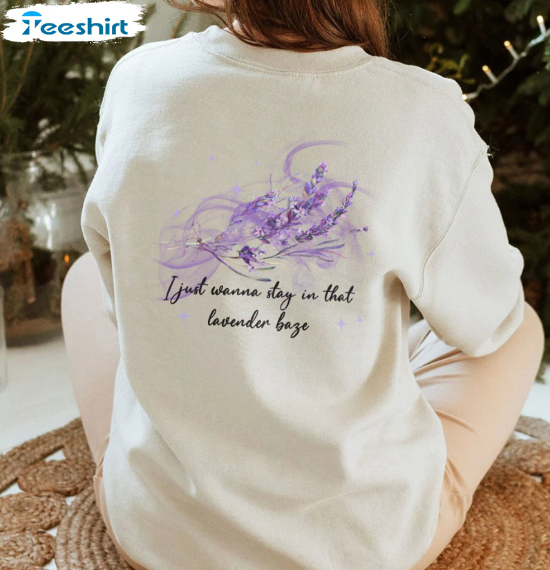 I Just Wanna Stay In That Lavender Haze Unisex Hoodie , Sweatshirt