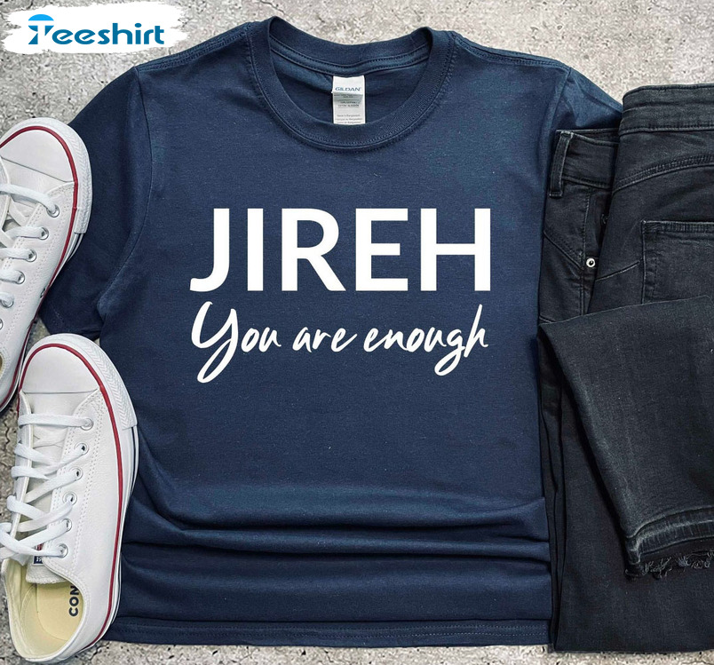 Jireh You Are Enough Shirt, Christian Worship Long Sleeve Tee Tops