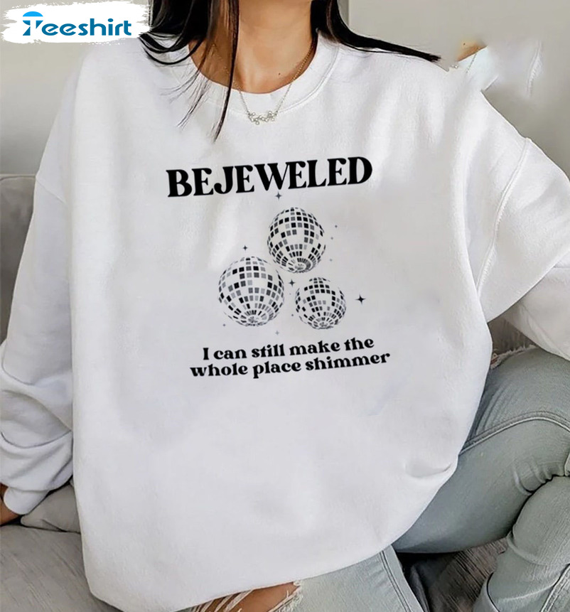 Bejeweled I Can Still Make The Whole Place Shimmer Shirt, The Eras Tour Sweatshirt Long Sleeve