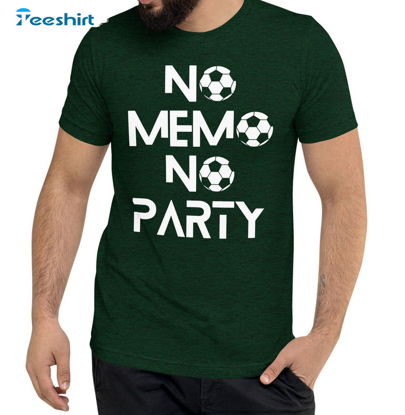 No Memo No Party Shirt, World Cup 2022 Mexico Long Sleeve T-shirt