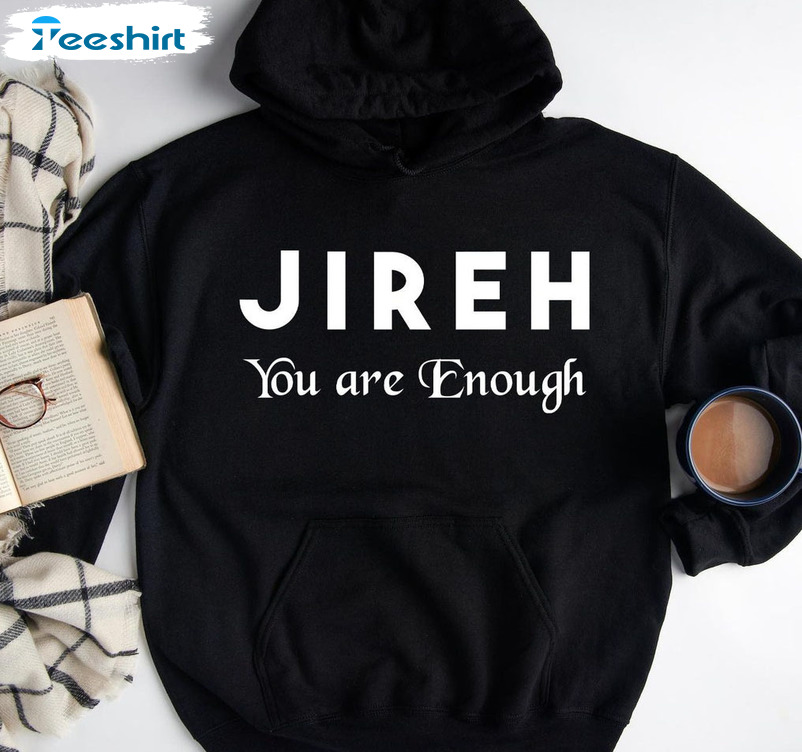 Jireh You Are Enough Vintage Shirt, Christian Unisex Hoodie Long Sleeve