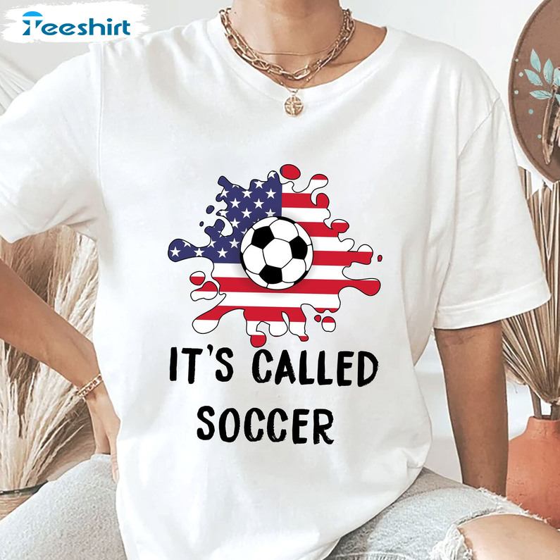 It's Called Soccer Shirt, Funny Soccer Tee Tops Unisex T-shirt