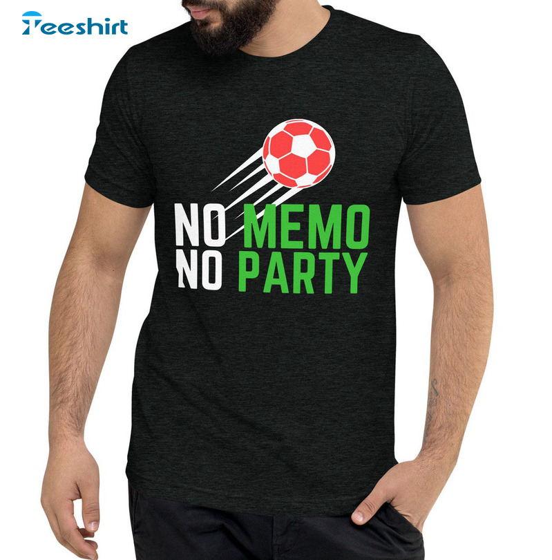 No Memo No Party Shirt, World Cup 2022 Mexico T-shirt Short Sleeve