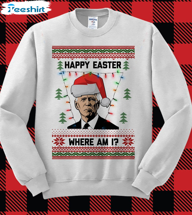 Happy Easter Where Am I Shirt, Biden Funny Xmas Long Sleeve Unisex T-shirt