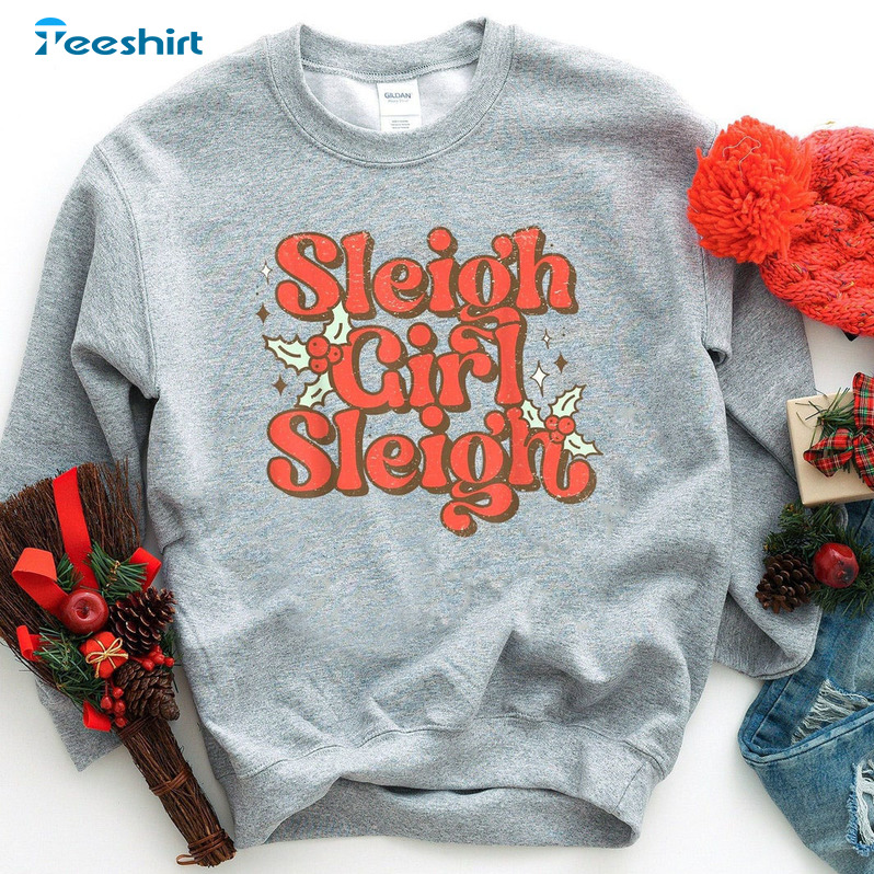 Sleigh Girl Sleigh Sweatshirt, Funny Christmas Hoodie Unisex T-shirt